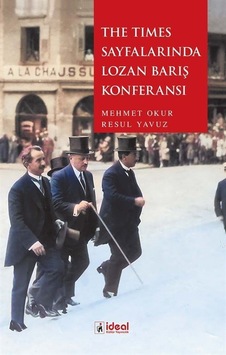 The Times Sayfalarında Lozan Barış Konferansı / Mehmet Okur The Times Sayfalarında Lozan Barış Konferansı / Mehmet Okur