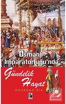 Osmanlı Imparatorluğu'Nda Gündelik Hayat / Mehrdad Kia 9786054726172 Osmanlı Imparatorluğu'Nda Gündelik Hayat / Mehrdad Kia 9786054726172