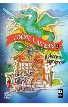 Mucize Kasabası 3 - Ejderha Semercisi - Mavisel Yener - Bilgi Yayınevi Mucize Kasabası 3 - Ejderha Semercisi - Mavisel Yener - Bilgi Yayınevi