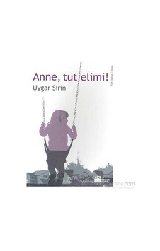 Anne, Tut Elimi - Uygar Şirin 1.baskı Anne, Tut Elimi - Uygar Şirin 1.baskı