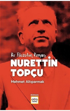 Bir Filozofun Romanı Nurettin Topçu / Mehmet Altıparmak Bir Filozofun Romanı Nurettin Topçu / Mehmet Altıparmak