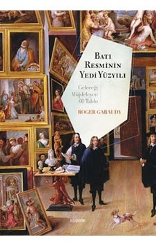 Batı Resminin Yedi Yüzyılı - Geleceği Müjdeleyen 60 Tablo - Roger Garaudy - Kopernik Kitap