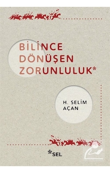 Bilince Dönüşen Zorunluluk - H. Selim Açan - Sel Yayıncılık Bilince Dönüşen Zorunluluk - H. Selim Açan - Sel Yayıncılık