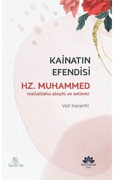 Kainatın Efendisi Hz.Muhammed - Veli Karanfil - Mevsimler Kitap Kainatın Efendisi Hz.Muhammed - Veli Karanfil - Mevsimler Kitap