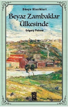 Beyaz Zambaklar Ülkesinde - Dünya Klasikleri - Grigory Petrov - Koloni Kitap Beyaz Zambaklar Ülkesinde - Dünya Klasikleri - Grigory Petrov - Koloni Kitap