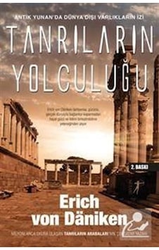 Antik Yunan'da Dünya Dışı Varlıkların İzi Tanrıların Yolculuğu - Erich Von Daniken - Artemis Yayınları Antik Yunan'da Dünya Dışı Varlıkların İzi Tanrıların Yolculuğu - Erich Von Daniken - Artemis Yayınları