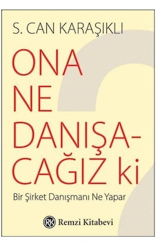 Ona Ne Danışacağız ki? - S. Can Karaşıklı - Remzi Kitabevi Ona Ne Danışacağız ki? - S. Can Karaşıklı - Remzi Kitabevi