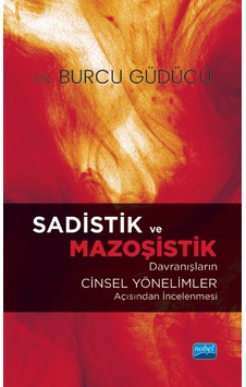Sadistik ve Mazoşistik Davranışların Cinsel Yönelimler Açısından İncelenmesi - Burcu Güdücü - Nobel Akademik Yayıncılık Sadistik ve Mazoşistik Davranışların Cinsel Yönelimler Açısından İncelenmesi - Burcu Güdücü - Nobel Akademik Yayıncılık