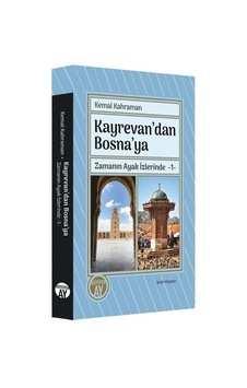 Kayrevan'dan Bosna'ya / Zamanın Ayak İzlerinde 1 / Kemal Kahraman