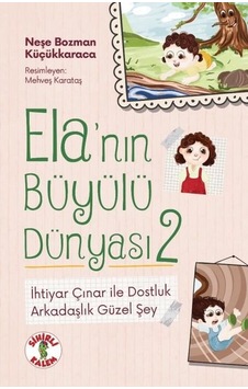 İhtiyar Çınar İle Dostluk - Arkadaşlık Güzel Şey - Ela'nın Büyülü Dünyası 2 - Neşe Bozman Küçükkaraca - Sihirli Kalem İhtiyar Çınar İle Dostluk - Arkadaşlık Güzel Şey - Ela'nın Büyülü Dünyası 2 - Neşe Bozman Küçükkaraca - Sihirli Kalem