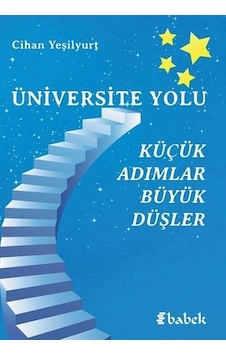 Üniversite Yolu - Küçük Adımlar Büyük Düşler - Cihan Yeşilyurt - Babek Yayınları
