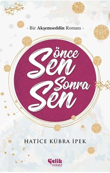 Önce Sen Sonra Sen - Hatice Kübra İpek - Çelik Yayınevi Önce Sen Sonra Sen - Hatice Kübra İpek - Çelik Yayınevi
