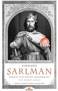 Einhard Şarlman - Avrupa'nın Büyük Hükümdarı - Vita Karoli Magni - Kronik Kitap Einhard Şarlman - Avrupa'nın Büyük Hükümdarı - Vita Karoli Magni - Kronik Kitap