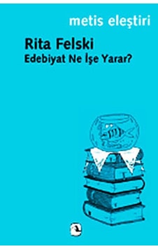 Edebiyat Ne İşe Yarar? - Rita Felski - Metis Yayınları Edebiyat Ne İşe Yarar? - Rita Felski - Metis Yayınları