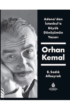 Adana'dan İstanbul'a Büyük Dönüşümün Yazarı Orhan Kemal / B.Sa...