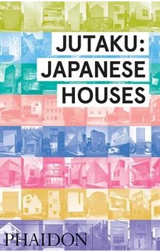 Jutaku: Japanese Houses - Naomi Pollock - Phaidon Jutaku: Japanese Houses - Naomi Pollock - Phaidon