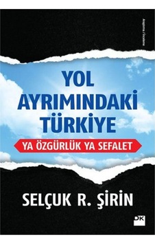 Yol Ayrımındaki Türkiye Ya Özgürlük Ya Sefalet - Selçuk Şirin - Doğan Kitap