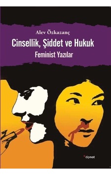 Cinsellik Şiddet ve Hukuk - Alev Özkazanç - Dipnot
