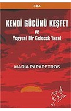 Kendi Gücünü Keşfet ve Yepyeni Bir Gelecek Yarat / Maria Papap... Kendi Gücünü Keşfet ve Yepyeni Bir Gelecek Yarat / Maria Papap...