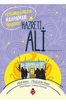 Hazreti Ali-Peygamberimizin Kahraman Arkadaşı - Hilal Kara - Abdullah Kara - Uğurböceği Hazreti Ali-Peygamberimizin Kahraman Arkadaşı - Hilal Kara - Abdullah Kara - Uğurböceği