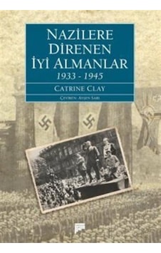 Nazilere Direnen İyi Almanlar 1933-1945 - Catrine Clay - Pan Yayıncılık Nazilere Direnen İyi Almanlar 1933-1945 - Catrine Clay - Pan Yayıncılık