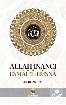 Allah İnancı ve Esmaü'l-Hüsna - Ali Bozkurt - Kayıhan Yayınları