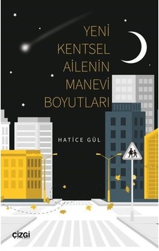 Yeni Kentsel Ailenin Manevi Boyutları / Hatice Gül Yeni Kentsel Ailenin Manevi Boyutları / Hatice Gül