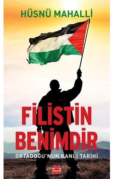 Filistin Benimdir - Ortadoğu'nun Kanlı Tarihi - Hüsnü Mahalli - Kırmızı Kedi