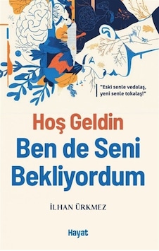 Hoş Geldin Ben De Seni Bekliyordum / İlhan Ürkmez Hoş Geldin Ben De Seni Bekliyordum / İlhan Ürkmez