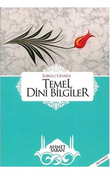 Temel Dini Bilgiler - Sorulu Cevaplı & Test Ilaveli - Ahmet Saban Temel Dini Bilgiler - Sorulu Cevaplı & Test Ilaveli - Ahmet Saban