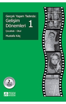 Gerçek Yaşam Tadında: Gelişim Dönemleri 1 - Çocukluk - Okul - Mustafa Kılıç - Pegem Akademi Yayıncılık Gerçek Yaşam Tadında: Gelişim Dönemleri 1 - Çocukluk - Okul - Mustafa Kılıç - Pegem Akademi Yayıncılık