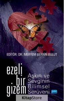 Ezeli Bir Gizem: Aşkın ve Sevginin Bilimsel Serüveni- Nobel Akademik Yayıncılık Ezeli Bir Gizem: Aşkın ve Sevginin Bilimsel Serüveni- Nobel Akademik Yayıncılık