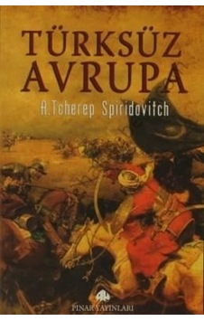 Türksüz Avrupa - A. Tcherep Spiridovitch - Pınar Yayıncılık Türksüz Avrupa - A. Tcherep Spiridovitch - Pınar Yayıncılık