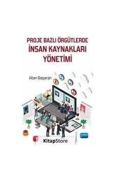 Proje Bazlı Örgütlerde İnsan Kaynakları Yönetimi - Altan Başaran - Nobel Akademik Yayıncılık Proje Bazlı Örgütlerde İnsan Kaynakları Yönetimi - Altan Başaran - Nobel Akademik Yayıncılık
