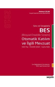 BES Otomatik Katılım ve İlgili Mevzuat - Mahmut Çolak - Seçkin Yayıncılık BES Otomatik Katılım ve İlgili Mevzuat - Mahmut Çolak - Seçkin Yayıncılık