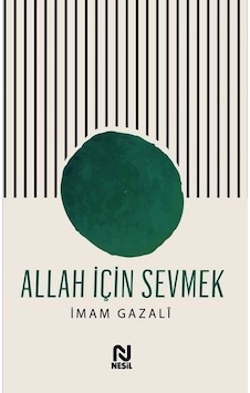 Allah İçin Sevmek - İmam Gazali - Nesil Yayınları Allah İçin Sevmek - İmam Gazali - Nesil Yayınları