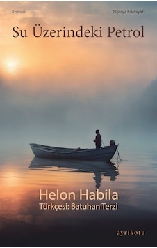 Su Üzerindeki Petrol - Helon Habila - Ayrıkotu Yayınları Su Üzerindeki Petrol - Helon Habila - Ayrıkotu Yayınları