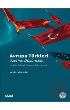 Avrupa Türkleri Üzerine Düşünceler - Yeni Bir Gelecek Perspektifi Denemesi - Veyis Güngör - Çizgi Kitabevi