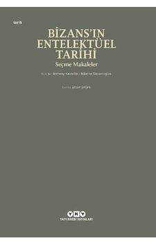 Bizans'In Entelektüel Tarihi - Seçme Makaleler