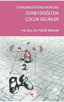 Oyundan Düğüne Hayatlar: Güneydoğu'da Çocuk Gelinler / Yusuf A... Oyundan Düğüne Hayatlar: Güneydoğu'da Çocuk Gelinler / Yusuf A...
