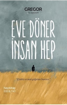 Eve Döner İnsan Hep - Ali Bayam - Hayykitap Eve Döner İnsan Hep - Ali Bayam - Hayykitap