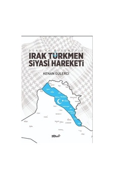 Dünü Ve Bugünüyle Irak Türkmen Siyasi Hareketi / Kenan Gülerci