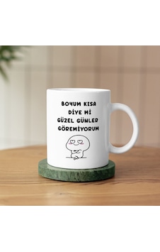 Boyum Kısa Diye Mi Güzel Günler Göremiyorum Yazılı Kupa Beyaz