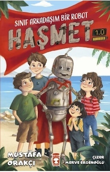Sınıf Arkadaşım Bir Robot - Haşmet 1.0 - Mustafa Orakçı - Timaş Çocuk Sınıf Arkadaşım Bir Robot - Haşmet 1.0 - Mustafa Orakçı - Timaş Çocuk