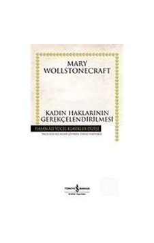 Kadın Haklarının Gerekçelendirilmesi - Hasan Ali Yücel Klasikleri - Mary Wollstonecraft - İş Bankası Kültür Yayınları Kadın Haklarının Gerekçelendirilmesi - Hasan Ali Yücel Klasikleri - Mary Wollstonecraft - İş Bankası Kültür Yayınları