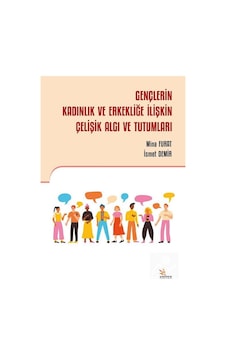Gençlerin Kadınlık ve Erkekliğe İlişkin Çelişik Algı ve Tutuml... Gençlerin Kadınlık ve Erkekliğe İlişkin Çelişik Algı ve Tutuml...