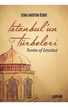 İstanbul'un Türbeleri Tombs Of Istanbul - Sema Akkoyun Özbay - Librum Kitap