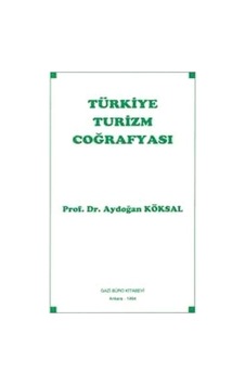 Türkiye Turizm Coğrafyası - Aydoğan Köksal - Gazi Kitabevi