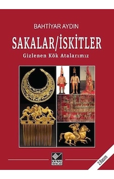Sakalar - İskitler: Gizlenen Kök Atalarımız - Bahtiyar Aydın - Kaynak Yayınları
