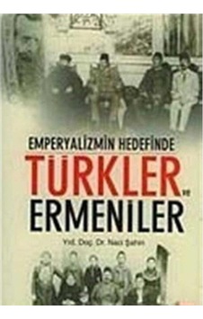 Emperyalizmin Hedefinde Türkler Ve Ermeniler - Naci Şahin İlk Baskı 2007 Emperyalizmin Hedefinde Türkler Ve Ermeniler - Naci Şahin İlk Baskı 2007